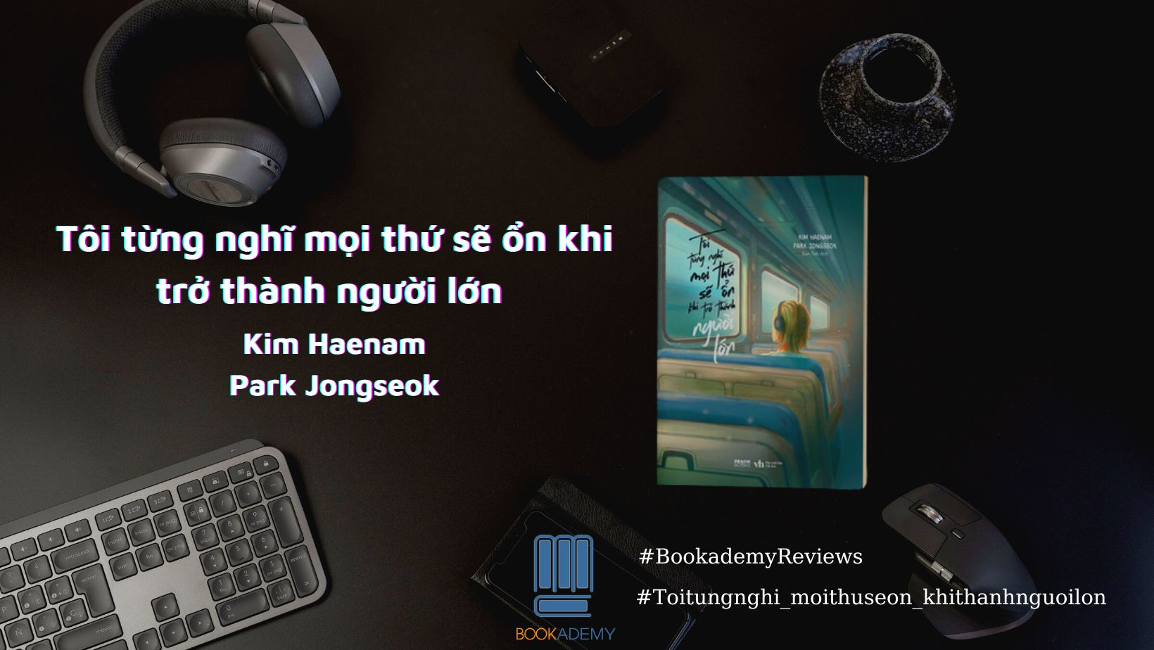 [Tóm Tắt & Review Sách] “ Tôi Từng Nghĩ Mọi Thứ Sẽ Ổn Khi Trở Thành Người Lớn”: Nỗi Buồn Của Người Lớn